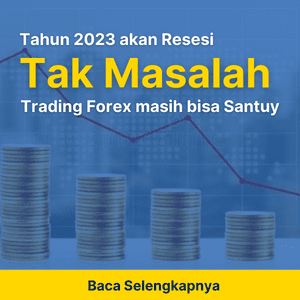 Tahun 2023 akan Resesi_ Tak Masalah, Trading Forex Masih Bisa Santuy Kok