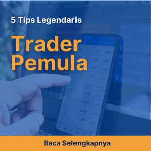 Kamu Trader Pemula, Baca 5 Tips Legendaris Ini !