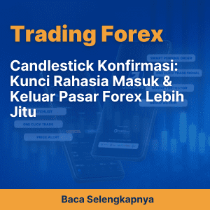 Candlestick Konfirmasi: Kunci Rahasia Masuk & Keluar Pasar Forex Lebih Jitu