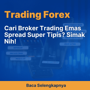 Cari Broker Trading Emas Spread Super Tipis? Simak Nih!