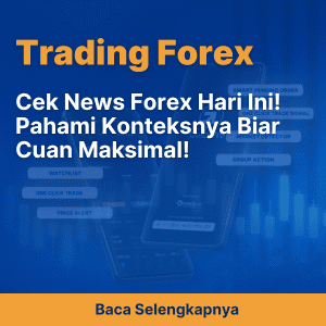 Cek News Forex Hari Ini! Pahami Konteksnya Biar Cuan Maksimal!