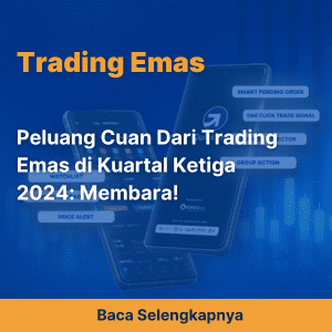 Peluang Cuan Dari Trading Emas di Kuartal Ketiga 2024: Membara! 