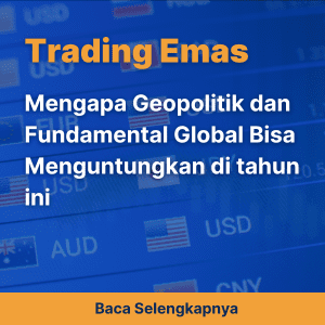 Potensi Trading Emas XAUUSD dan FOREX di 2024: Mengapa Geopolitik dan Fundamental Global Bisa Menguntungkan di tahun ini