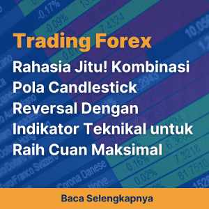 Rahasia Jitu! Kombinasi Pola Candlestick Reversal Dengan Indikator Teknikal untuk Raih Cuan Maksimal