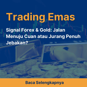 Signal Forex & Gold: Jalan Menuju Cuan atau Jurang Penuh Jebakan?