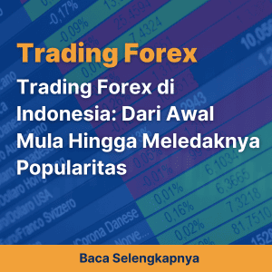 Trading Forex di Indonesia: Dari Awal Mula hingga Meledaknya Popularitas